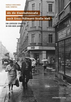 Als die Eisenbahnstraße noch Ernst-Thälmann-Straße hieß - Kirschner, Harald;Sonntag, Hans