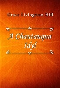 A Chautauqua Idyl (eBook, ePUB) - Livingston Hill, Grace