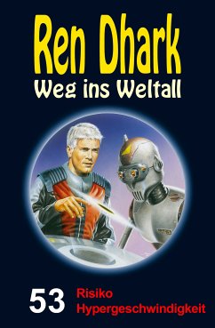 Ren Dhark – Weg ins Weltall 53: Risiko Hypergeschwindigkeit (eBook, ePUB) - Mehnert, Achim; Gardemann, Jan; Grave, Uwe Helmut