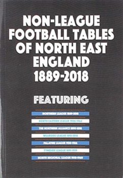 Non-League Football Tables of North East England 1889-2018 - Blakeman, Mick