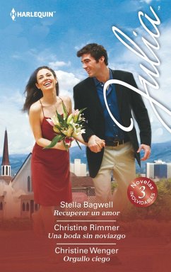 Recuperar un amor - Una boda sin noviazgo - Orgullo ciego (eBook, ePUB) - Bagwell, Stella; Rimmer, Christine; Wenger, Christine