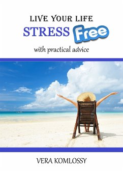 Live Your Life StressFree (eBook, ePUB) - Komlossy, Vera