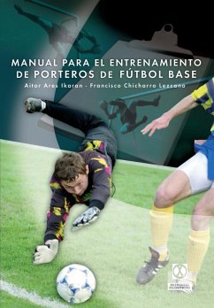 Manual para el entrenamiento de porteros de fútbol base (eBook, ePUB) - Chicharro, Francisco Tomás; Ares Ikaran, Aitor
