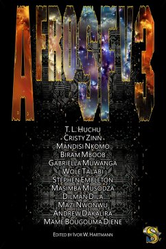 AfroSFv3 (eBook, ePUB) - Huchu, T. L.; Nwonwu, Mazi; Dakalira, Andrew C.; Diene, Mame Bougouma; Zinn, Cristy; Nkomo, Mandisi; Mboob, Biram; Muwanga, Gabriella; Talabi, Wole; Embleton, Stephen; Musodza, Masimba; Dila, Dilman