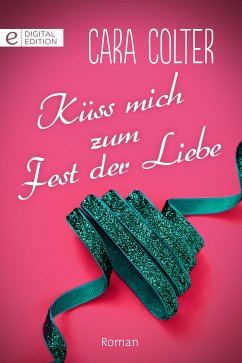 Küss mich zum Fest der Liebe (eBook, ePUB) - Colter, Cara