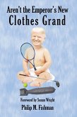 Aren't the Emperor's New Clothes Grand (eBook, ePUB) Aren't the Emperor's New Clothes Grand (eBook, ePUB)