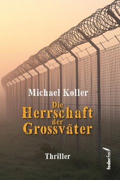 Die Herrschaft der Großväter. Thriller (eBook, ePUB) - Koller, Michael