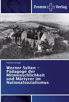 Werner Sylten - Pädagoge der Mitmenschlichkeit und Märtyrer im Nationalsozialismus - Draeger, Hartmut