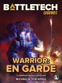 BattleTech Legends: Warrior: En Garde (The Warrior Trilogy, Book One) (eBook, ePUB) BattleTech Legends: Warrior: En Garde (The Warrior Trilogy, Book One) (eBook, ePUB)