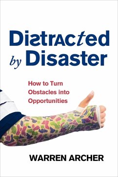 Distracted By Disaster: How To Turn Obstacles Into Opportunities (eBook, ePUB) - Archer, Warren