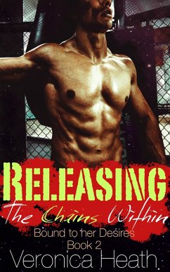 Releasing the Chains Within. Bound to Her Desires (eBook, ePUB) - Heath, Veronica