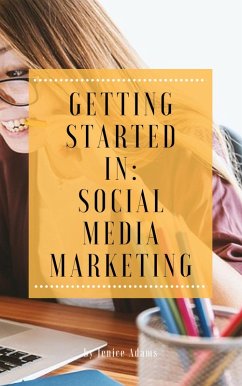 Getting Started in: Social Media Marketing (eBook, ePUB) - Adams, Jenice