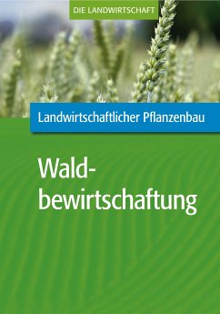 Landwirtschaftlicher Pflanzenbau: Waldbewirtschaftung (eBook, PDF) - VELA
