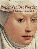 Rogier Van Der Weyden: Drawings & Paintings (Annotated) (eBook, ePUB)