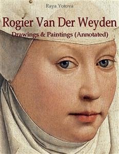 Rogier Van Der Weyden: Drawings & Paintings (Annotated) (eBook, ePUB) - Yotova, Raya