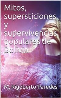 Mitos, supersticiones y supervivencias populares de Bolivia (eBook, PDF) - Rigoberto Paredes, Manuel