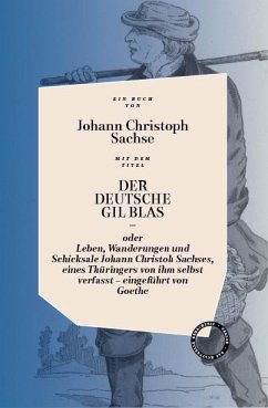 DER DEUTSCHE GIL BLAS - ODER LEBEN, WANDERUNGEN UND SCHICKSALE JOHANN CHRISTOPH SACHSES, EINES THÜRINGERS VON IHM SELBST VERFASST - Sachse, Johann Christoph