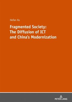 Fragmented Society: The Diffusion of ICT and China¿s Modernization - Xu, Hefan