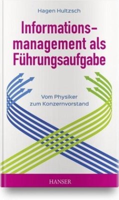 Informationsmanagement als Führungsaufgabe - vom Physiker zum Konzernvorstand, m. 1 Buch, m. 1 E-Book - Hultzsch, Hagen