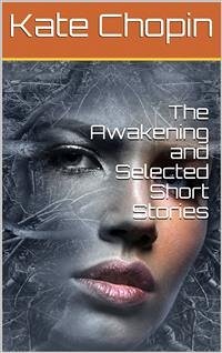 The Awakening, and Selected Short Stories (eBook, PDF) - Chopin, Kate