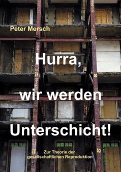 Hurra, wir werden Unterschicht! - Mersch, Peter