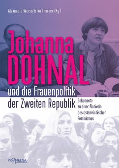 Johanna Dohnal und die Frauenpolitik der Zweiten Republik - Weiss, Alexandra; Thurner, Erika