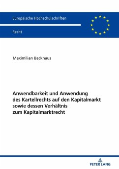 Anwendbarkeit und Anwendung des Kartellrechts auf den Kapitalmarkt sowie dessen Verhältnis zum Kapitalmarktrecht - Backhaus, Maximilian