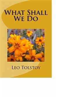 What Shall We Do (eBook, ePUB) - Tolstoy, Leo