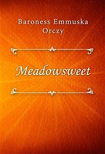 Meadowsweet (eBook, ePUB) - Emmuska Orczy, Baroness