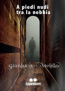 A piedi nudi tra la nebbia (eBook, ePUB) - MELILLO, GIANLUCA