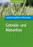 Landwirtschaftlicher Pflanzenbau: Getreide- und Maisanbau (eBook, PDF)