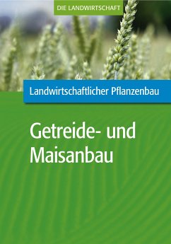 Landwirtschaftlicher Pflanzenbau: Getreide- und Maisanbau (eBook, PDF) - VELA