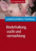 Landwirtschaftliche Tierhaltung: Landwirtschaftliche Rinderhaltung, -zucht und -vermarktung (eBook, PDF)