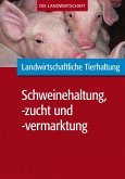 Landwirtschaftliche Tierhaltung: Schweinehaltung, -zucht und -vermarktung (eBook, PDF)