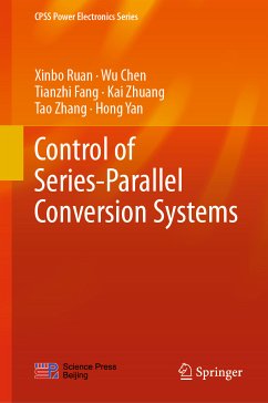 Control of Series-Parallel Conversion Systems (eBook, PDF) - Ruan, Xinbo; Chen, Wu; Fang, Tianzhi; Zhuang, Kai; Zhang, Tao; Yan, Hong