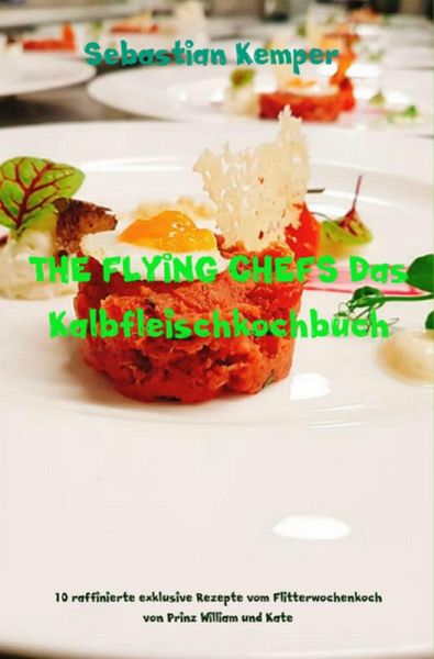 THE FLYING CHEFS Das Kalbfleischkochbuch (eBook, ePUB)