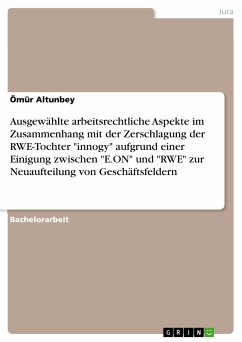 Ausgewählte arbeitsrechtliche Aspekte im Zusammenhang mit der Zerschlagung der RWE-Tochter "innogy" aufgrund einer Einigung zwischen "E.ON" und "RWE" zur Neuaufteilung von Geschäftsfeldern (eBook, PDF)