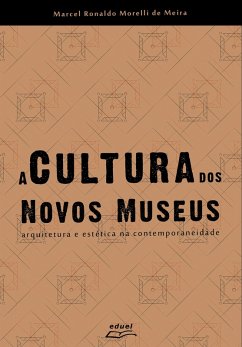 A Cultura dos Novos Museus (eBook, ePUB) - de Meira, Marcel Ronaldo Morelli