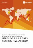 Implementierung eines Diversity Managements. Vielfalt als Herausforderung und Chance für kleine und mittlere Unternehmen (eBook, PDF)