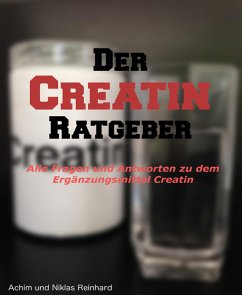 Der Creatin Ratgeber (eBook, ePUB) - Reinhard, Achim; Reinhard, Niklas
