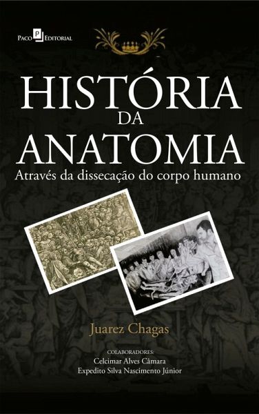 História da Anatomia Através da Dissecação do Corpo Humano (eBook, ePUB) História da Anatomia Através da Dissecação do Corpo Humano (eBook, ePUB)