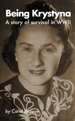 Being Krystyna: A story of survival in WW2 (eBook, ePUB) - Browne, Carol