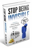 Stop Being Invisible - Overcoming Communication Barriers (eBook, ePUB)
