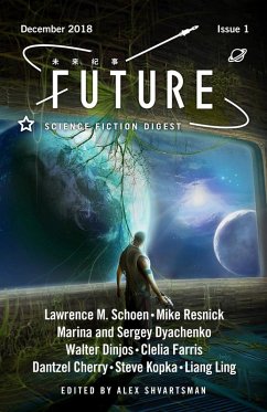 Future Science Fiction Digest, issue 1 (eBook, ePUB) - Resnick, Mike; Schoen, Lawrence M.; Dyachenko, Marina and Sergey; Dinjos, Walter; Farris, Clelia; Cherry, Dantzel; Kopka, Steve; Ling, Liang