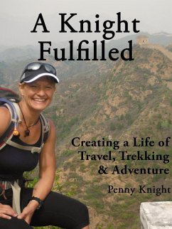 A Knight Fulfilled: Creating a Life of Travel, Trekking & Adventure (eBook, ePUB) - Knight, Penny