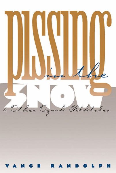Pissing in the Snow and Other Ozark Folktales (eBook, ePUB) Pissing in the Snow and Other Ozark Folktales (eBook, ePUB)