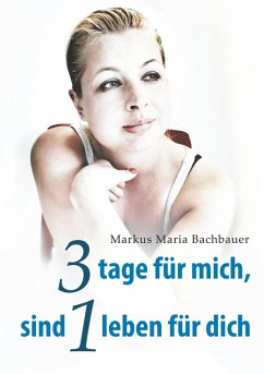 3 tage für mich, sind 1 leben für dich (eBook, ePUB) - Bachbauer, Markus Maria; Bachbauer, Melanie