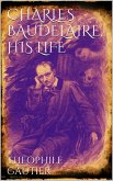 Charles Baudelaire, His Life (eBook, ePUB) Charles Baudelaire, His Life (eBook, ePUB)