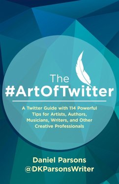 The #ArtOfTwitter (The Creative Business Series, #1) (eBook, ePUB) - Parsons, Daniel; Parsons, Dan