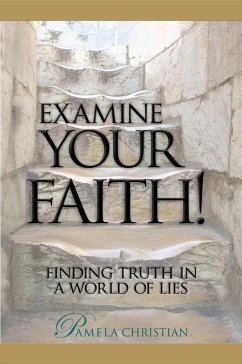 Examine Your Faith! Finding Truth in a World of Lies (Faith to Live By, #1) (eBook, ePUB) - Christian, Pamela